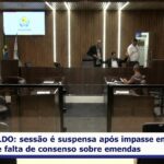 LDO: sessão é suspensa após impasse entre vereadores e falta de consenso sobre emendas